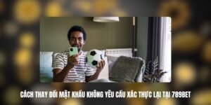 Cách Thay Đổi Mật Khẩu Không Yêu Cầu Xác Thực Lại Tại 789BET 5 789BET